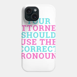 Attorney Should Use Correct Pronouns - Trans Pride 2 Phone Case