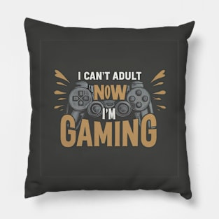 I can't adult now I'm gaming Pillow