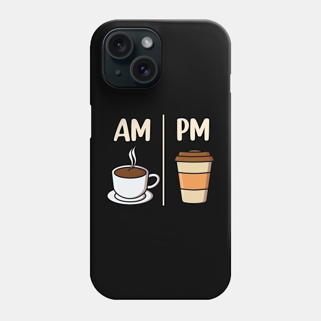 AM Coffee PM Coffee funny Coffee Lover Phone Case by ryanjaycruz