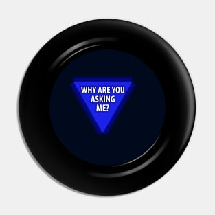 8 Ball "Why Are You Asking Me?" Pin