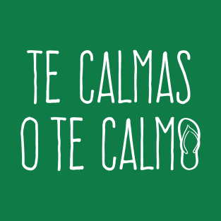 Te calmas o te calmo T-Shirt