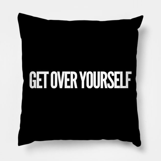 Get Over Yourself Pillow by GrayDaiser