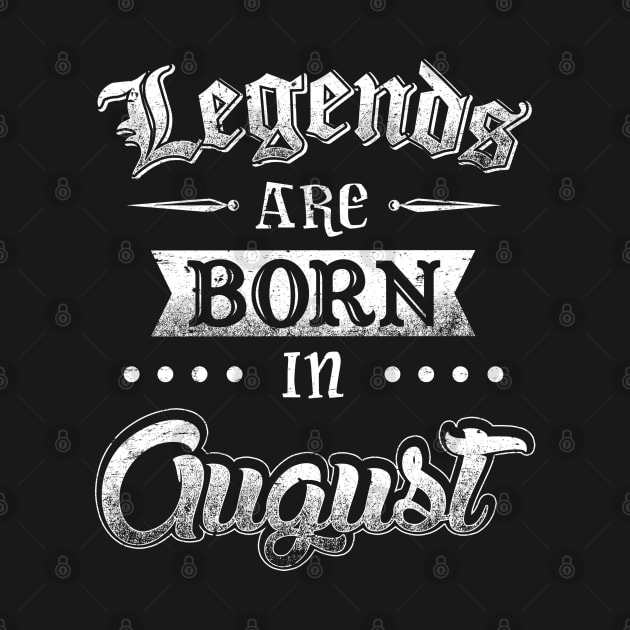 Legends are born in August by AwesomeTshirts