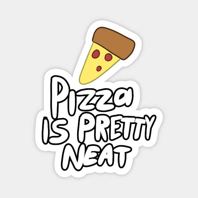 pizza is pretty neat Magnet by ScarySpaceman