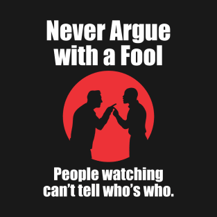 Never Argue With a Fool - DBG T-Shirt