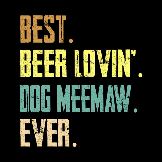 Best Beer Loving Dog Meemaw Ever by Sinclairmccallsavd