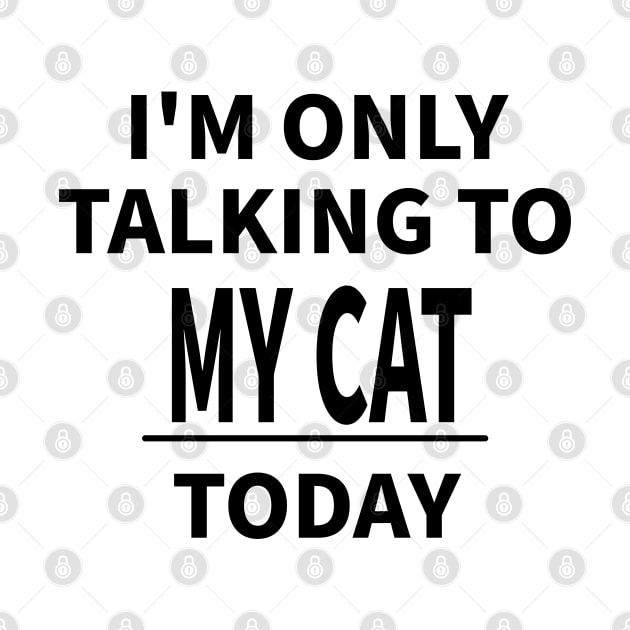 I'M ONLY TALKING TO MY CAT TODAY by MoreThanThat