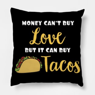 Money Can't Buy Love But It Can Buy Tacos Funny Expression Pillow