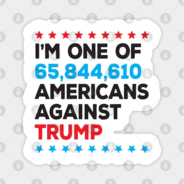 I’m One of 65,844,610 Americans Against Trump Magnet by mamita