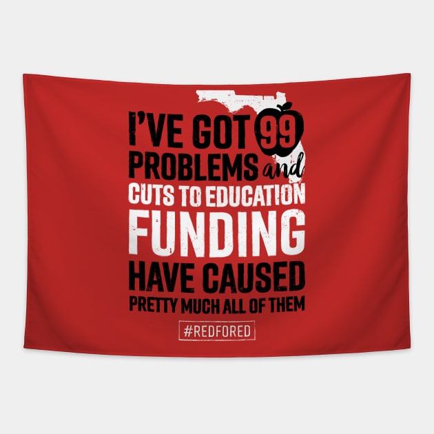 Red for Ed Florida 99 Problems Caused by Education Funding Cuts Tapestry by mindeverykind