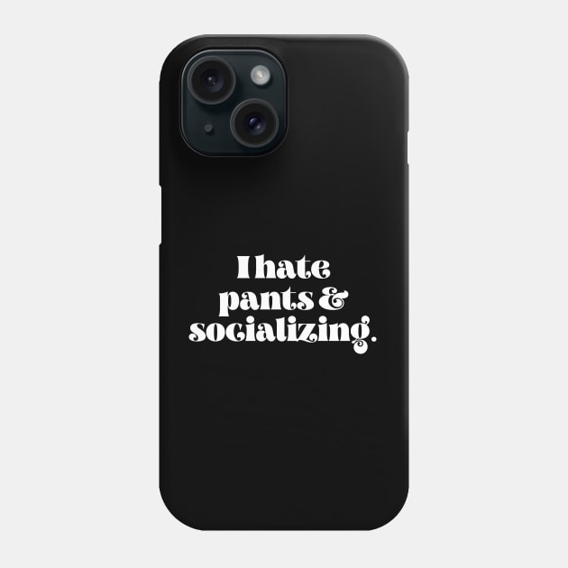 I hate pants and socializing Phone Case by LemonBox