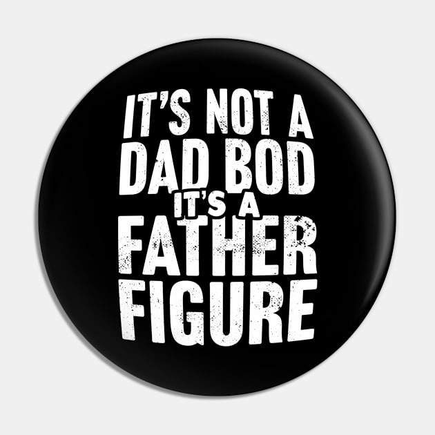 It's Not A Dad Bod It's A Father Figure Pin by TextTees