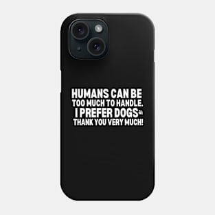 I prefer dogs thank you very much!! Phone Case