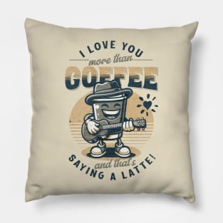 I love you more than coffee... and that's saying a latte! Pillow