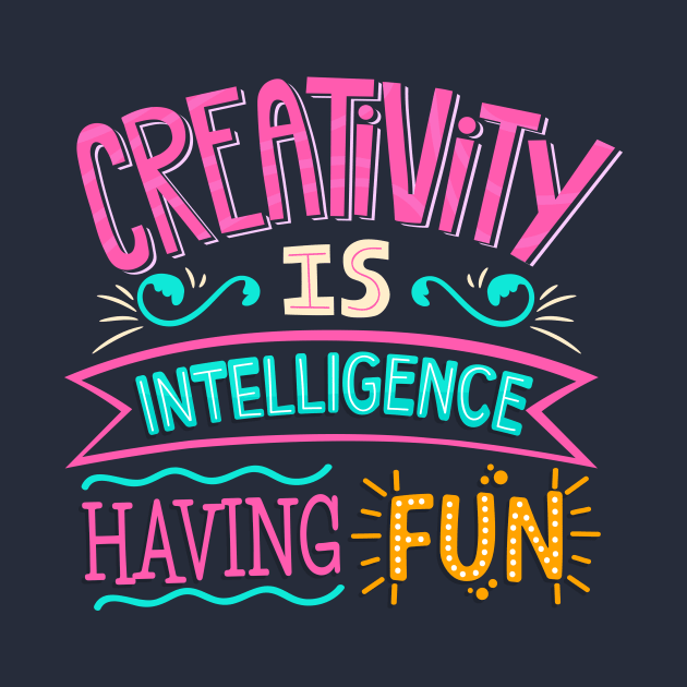 Creativity is Intelligence Having Fun by TheDesignDepot