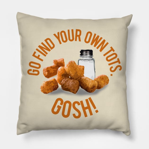 Find Your Own Tots Pillow by PopCultureShirts