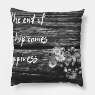 Quote At the end of hardship comes happiness Pillow