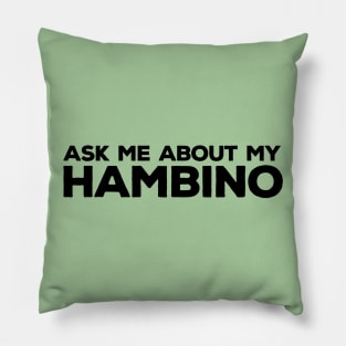 Ask Me About My Hambino Pillow