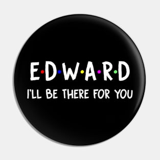 Edward I'll Be There For You | Edward FirstName | Edward Family Name | Edward Surname | Edward Name Pin