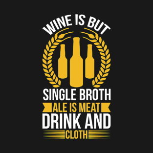 Wine Is But Single Broth ale Is Meat Drink And Cloth T Shirt For Women Men T-Shirt