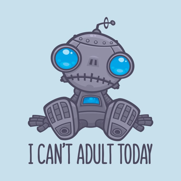 I Can't Adult Today Sad Robot by fizzgig