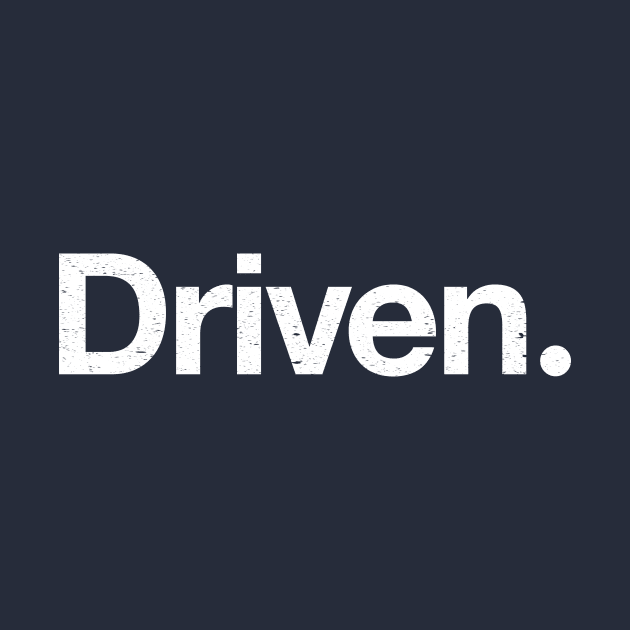 Driven. by TheAllGoodCompany