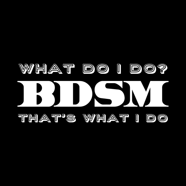 What do I do? BDSM. That's what I do. by ClothedCircuit