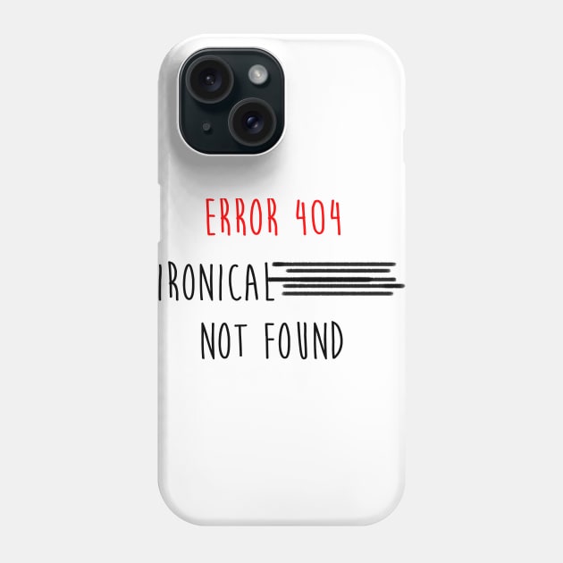 error 404 ironical t shirt not found Phone Case by Truenid