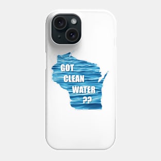 WI Got Clean Water? Phone Case