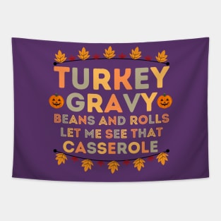 Turkey Gravy Beans and Rolls Let Me See that Casserole - Funny Thanksgiving Saying Gift Idea Family Gatherings Tapestry