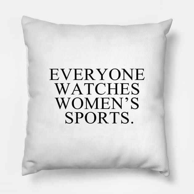 Everyone Watches Women’s Sports Pillow by Sunoria