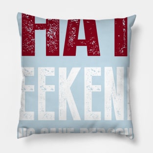 I Hate Weekends Said No Sane Person Ever Pillow