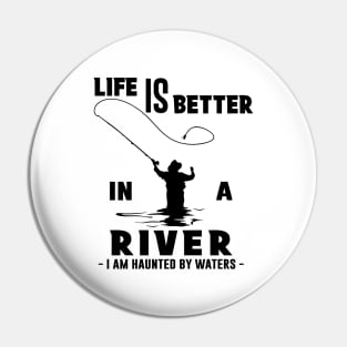 Fisher Life is Better in a River Fly Fishing Pin