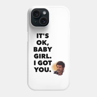 It's ok, baby girl. I got you Phone Case