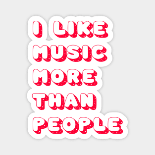 I like music more than people Magnet