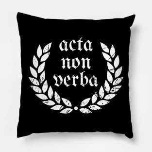 Acta, non verba  ( Actions, not Words) Pillow