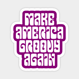 Make America Groovy Again - white print Magnet