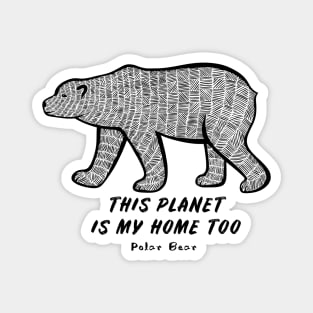 Polar Bear - This Planet Is My Home Too - animal on white Magnet