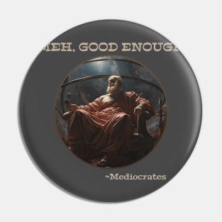 Meh, good enough -Mediocrates Lazy Bugger Design Pin