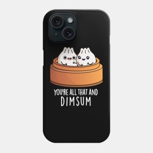 You're All That And Dimsum Cute Food Pun Phone Case