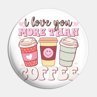 I Love You More Than coffee Pin