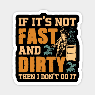 If It's Not Fast and Dirty Then I Don't Do It Magnet