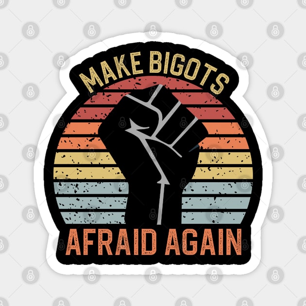 Make Bigots Afraid Again Magnet by DragonTees