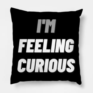 I'M Feeling Curiousdesign Pillow