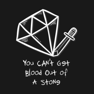 You Can't Get Blood Out of A Stone T-Shirt