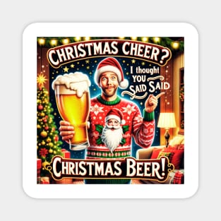 Christmas Cheer? I thought you said Christmas Beer! Magnet