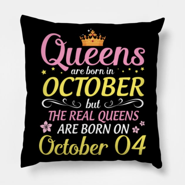 Happy Birthday To Me Mom Daughter Queens Are Born In October But Real Queens Are Born On October 04 Pillow by Cowan79