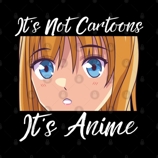 Anime Weeb Merch - It's Not Cartoons It's Anime by Murray's Apparel