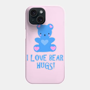 I Love Bear Hugs! Phone Case