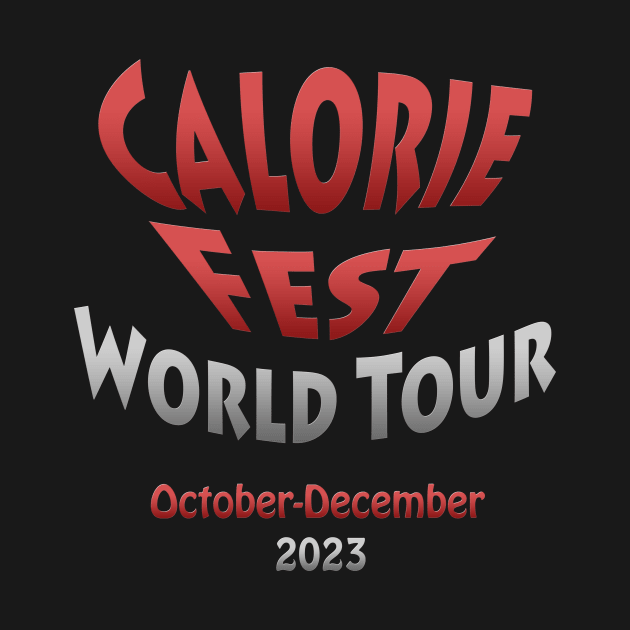 Calorie Fest World Tour October thru December 2023 by Klssaginaw